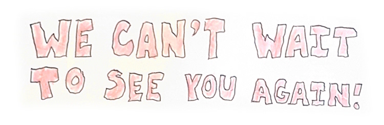 We can't wait to see you again!